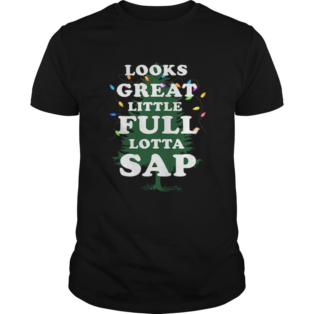 Looks Great Little Full Lotta Sap Christmas Vacation Movie Tree Shirt